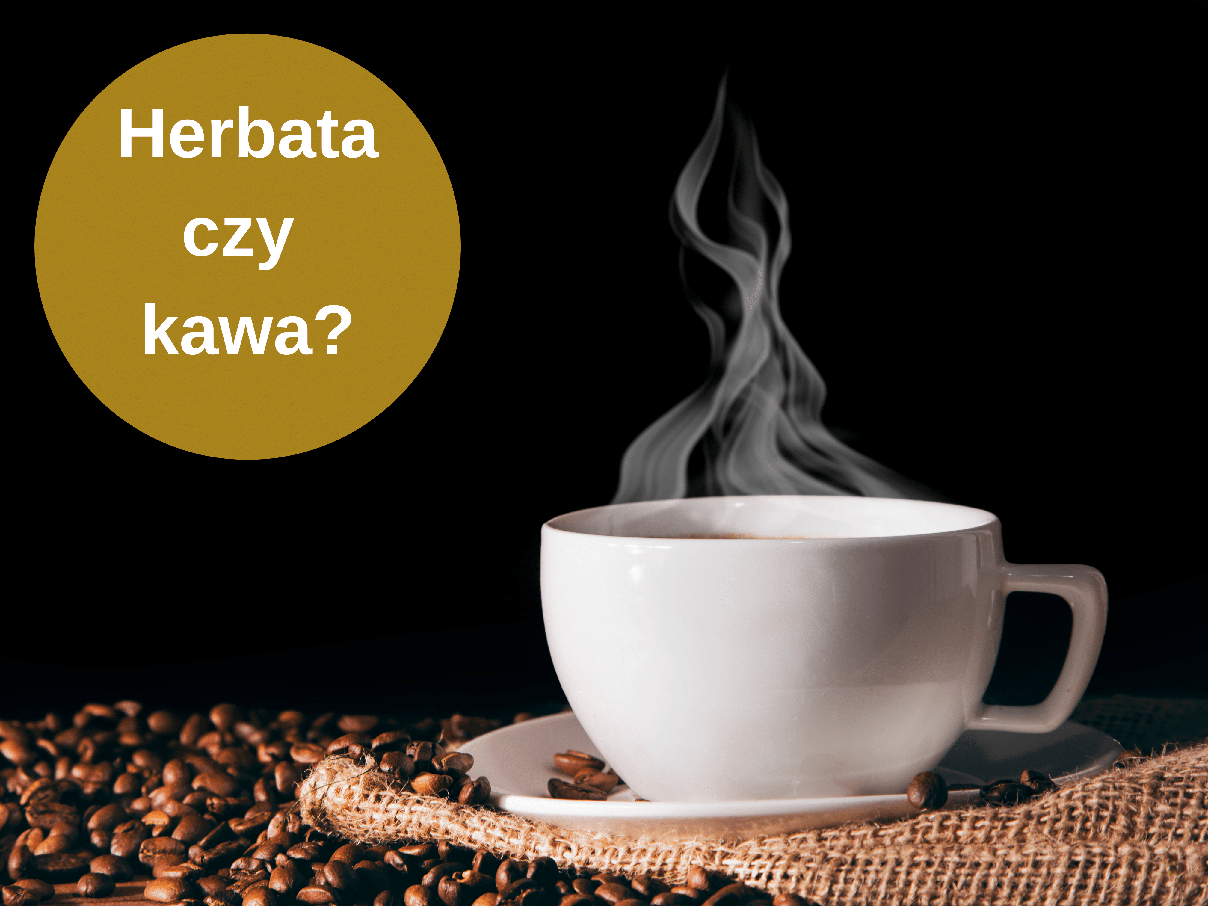 Wyróżniające Kawy - Herbata czy kawa?